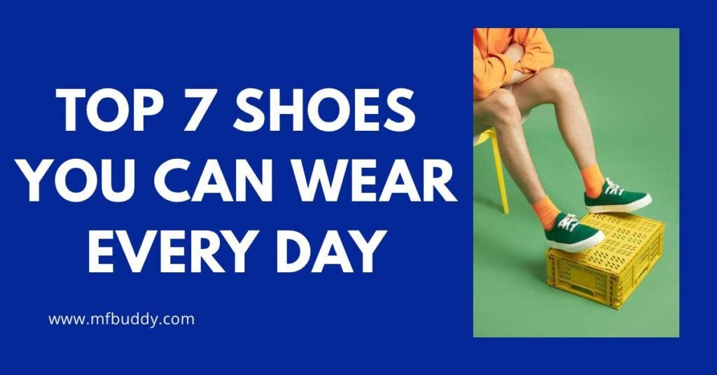 Top 7 Shoes You Can Wear Every Day https://mfbuddy.co.in/